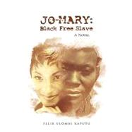 Jo-mary - Black Free Slave: A Novel