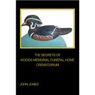 THE SECRETS OF       WOODS MEMORIAL FUNERAL HOME       CREMATORIUM
