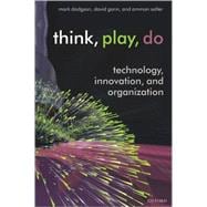 Think, Play, Do Technology, Innovation, and Organization