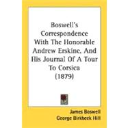 Boswell's Correspondence With The Honorable Andrew Erskine, And His Journal Of A Tour To Corsica