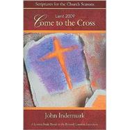 Come to the Cross Lent 2009: Scriptures for the Church Seasons