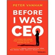 Before I Was CEO Life Stories and Lessons from Leaders Before They Reached the Top
