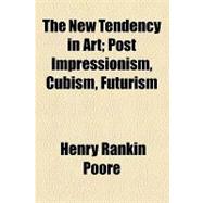 The New Tendency in Art: Post Impressionism, Cubism, Futurism