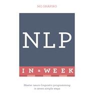 Neuro-linguistic Programming in a Week: Teach Yourself