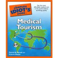 The Complete Idiot's Guide to Medical Tourism