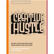 Creative Hustle Blaze Your Own Path and Make Work That Matters