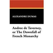 Andree De Taverney, or the Downfall of French Monarchy