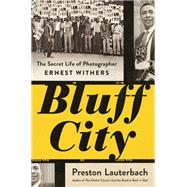 Bluff City The Secret Life of Photographer Ernest Withers