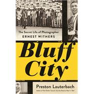 Bluff City The Secret Life of Photographer Ernest Withers