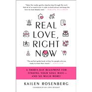 Real Love, Right Now A Thirty-Day Blueprint for Finding Your Soul Mate – and So Much More!