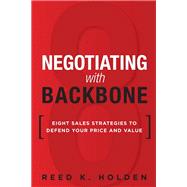 Negotiating with Backbone Eight Sales Strategies to Defend Your Price and Value (paperback)