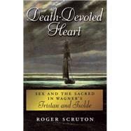 Death-Devoted Heart Sex and the Sacred in Wagner's Tristan and Isolde