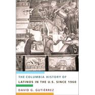 The Columbia History of Latinos in the United States Since 1960