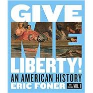 Give Me Liberty!: An American History (Full Sixth Edition) with Ebook, InQuizitive, and History Skills Tutorials