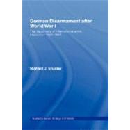 German Disarmament After World War I: The Diplomacy of International Arms Inspection 1920-1931
