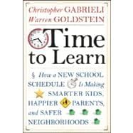 Time to Learn : How a New School Schedule Is Making Smarter Kids, Happier Parents, and Safer Neighborhoods