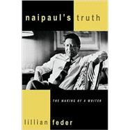 Naipaul's Truth The Making of a Writer