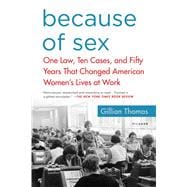 Because of Sex One Law, Ten Cases, and Fifty Years That Changed American Women's Lives at Work