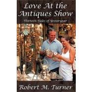 Love at the Antiques Show : Thirteen Tales of Yesteryear
