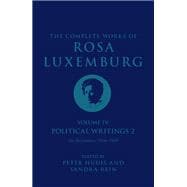 The Complete Works of Rosa Luxemburg Volume IV Political Writings 2, On Revolution (1906-1909)