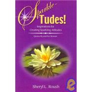 Sparkle-Tudes! : Inspirations for Creating Sparking Attitudes Quotes by and for Women