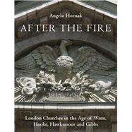 After the Fire London Churches in the Age of Wren, Hawksmoor and Gibbs