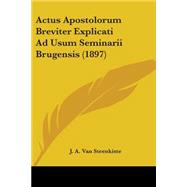 Actus Apostolorum Breviter Explicati Ad Usum Seminarii Brugensis
