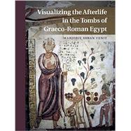 Visualizing the Afterlife in the Tombs of Graeco-roman Egypt