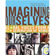Imagining Ourselves: Global Voices from a New Generation of Women