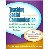 Teaching Social Communication to Children with Autism and Other Developmental Delays, Second Edition The Project ImPACT Manual for Parents,9781462538089