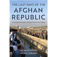 The Last Days of the Afghan Republic A Doomed Evacuation Twenty Years in the Making