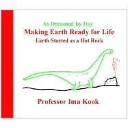 Making Earth Ready for Life : Earth Started as a Hot Rock