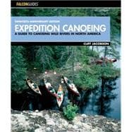 Expedition Canoeing, 20th Anniversary Edition A Guide to Canoeing Wild Rivers in North America