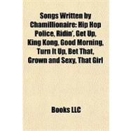 Songs Written by Chamillionaire : Hip Hop Police, Ridin', Get up, King Kong, Good Morning, Turn It up, Bet That, Grown and Sexy, That Girl