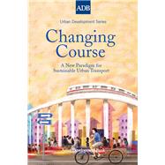 Changing Course: A New Paradigm for Sustainable Urban Transport