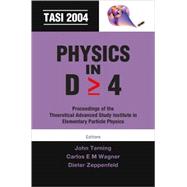 Physics in D Greater Than or Equal to 4 : Tasi 2004, Proceedings of the Theoretical Advanced Study Institute in Elementary Particle Physics, Boulder, CO, USA, 6 June-2 July 2004