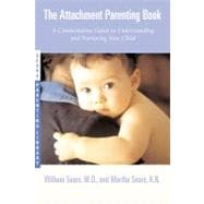 The Attachment Parenting Book A Commonsense Guide to Understanding and Nurturing Your Baby