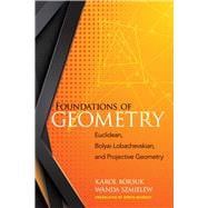 Foundations of Geometry Euclidean, Bolyai-Lobachevskian, and Projective Geometry