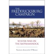 The Fredericksburg Campaign: Winter War on the Rappahannock