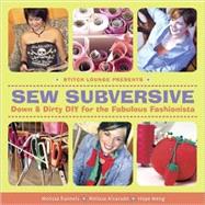 Sew Subversive : Down and Dirty DIY for the Fabulous Fashionista