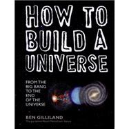 How to Build a Universe: from the Big Bang to the End of Universe