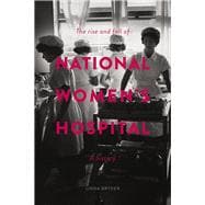 The Rise and Fall of National Women's Hospital A History