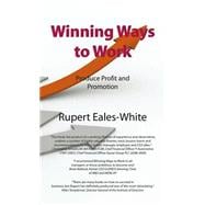 Winning Ways to Work: Produce Profit and Promotion