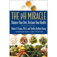 Ph Miracle, The: Balance Your Diet, Reclaim Your Health