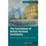 The Foundations of British Maritime Ascendancy: Resources, Logistics and the State, 1755â€“1815