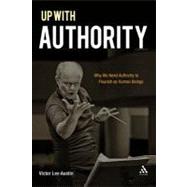 Up with Authority Why We Need Authority to Flourish as Human Beings
