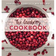 The Cranberry Cookbook Year-Round Dishes From Bog to Table