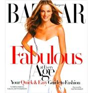 Harper's Bazaar Fabulous at Every Age Your Quick & Easy Guide to Fashion
