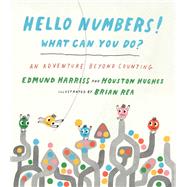 Hello Numbers! What Can You Do?: An Adventure Beyond Counting