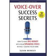 Voice-Over Success Secrets How to Make Big Money With Your Speaking Voice Without Leaving Your Home
